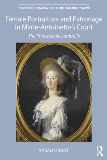 Sarah Grant - Female Portraiture and Patronage in Marie Antoinette's Court, E-bok