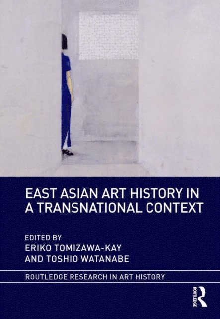 Toshio Watanabe, Eriko Tomizawa-Kay - East Asian Art History in a Transnational Context, E-bok