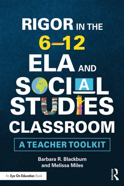 Melissa Miles, Barbara R. Blackburn - Rigor in the 6-12 ELA and Social Studies Classroom, E-bok