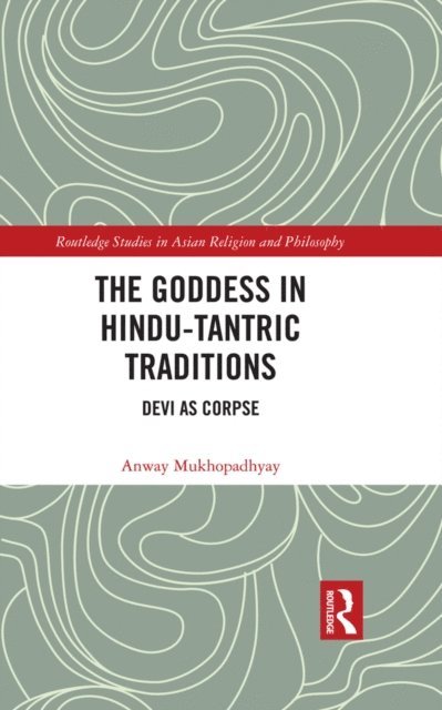 Anway Mukhopadhyay - Goddess in Hindu-Tantric Traditions, E-bok