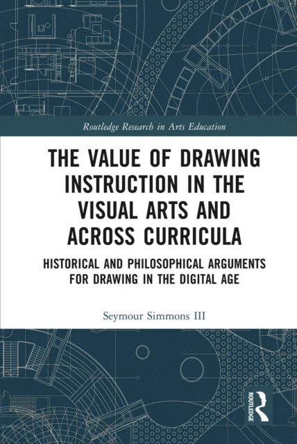 Seymour Simmons III - Value of Drawing Instruction in the Visual Arts and Across Curricula, E-bok