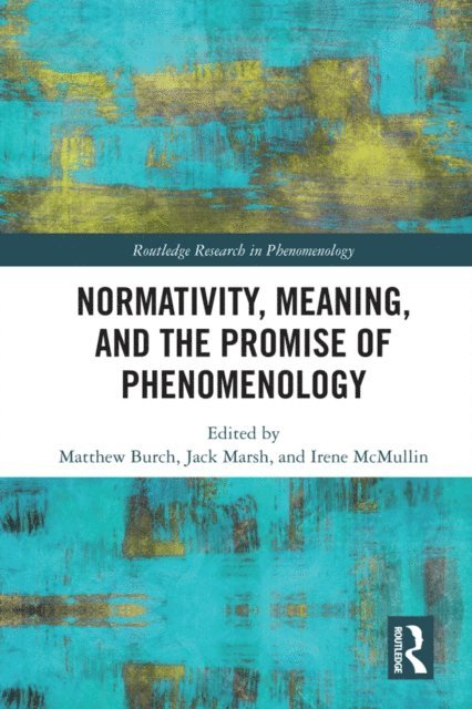 Irene McMullin, Jack Marsh, Matthew Burch - Normativity, Meaning, and the Promise of Phenomenology, E-bok