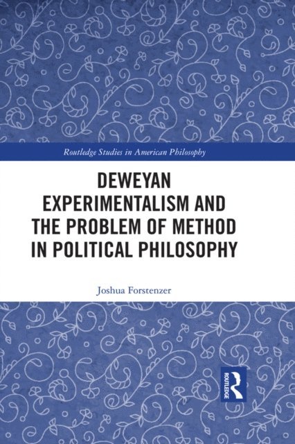 Joshua Forstenzer - Deweyan Experimentalism and the Problem of Method in Political Philosophy, E-bok