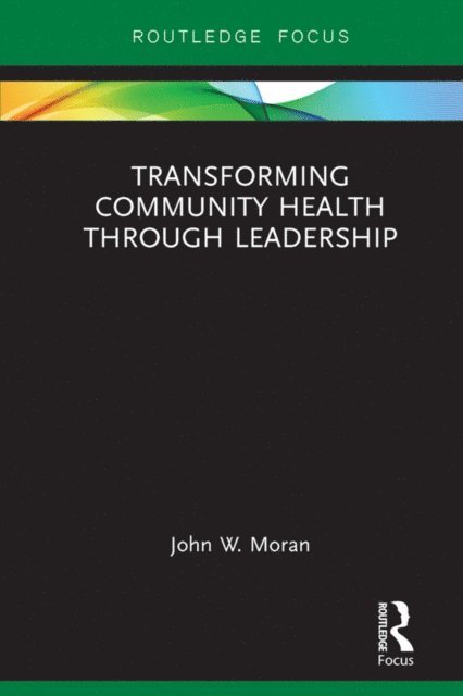 John W. Moran - Transforming Community Health through Leadership, E-bok