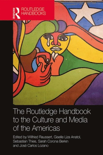 Jose Carlos Lozano, Sarah Corona Berkin, Sebastian Thies, Giselle Liza Anatol, Wilfried Raussert - Routledge Handbook to the Culture and Media of the Americas, E-bok