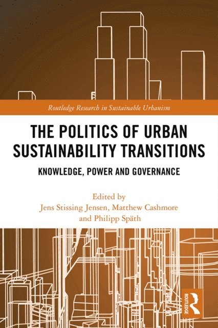 Philipp Spath, Matthew Cashmore, Jens Stissing Jensen - Politics of Urban Sustainability Transitions, E-bok