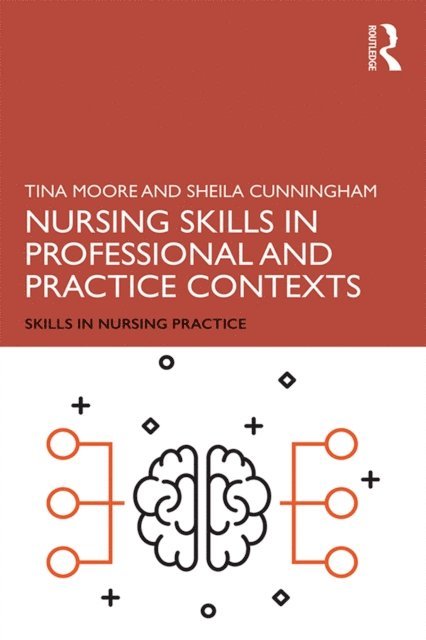Sheila Cunningham, Tina Moore - Nursing Skills in Professional and Practice Contexts, E-bok