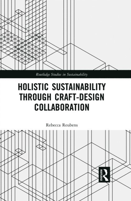 Rebecca Reubens - Holistic Sustainability Through Craft-Design Collaboration, E-bok
