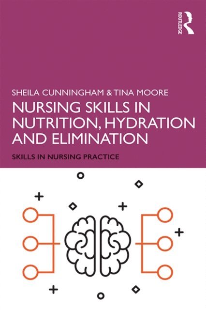 Tina Moore, Sheila Cunningham - Nursing Skills in Nutrition, Hydration and Elimination, E-bok