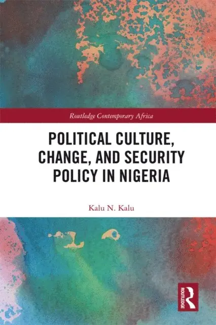Kalu Kalu - Political Culture, Change, and Security Policy in Nigeria, E-bok. Tillgänglighet: Lägg i varukorg
