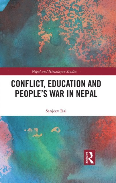 Sanjeev Rai - Conflict, Education and People's War in Nepal, E-bok