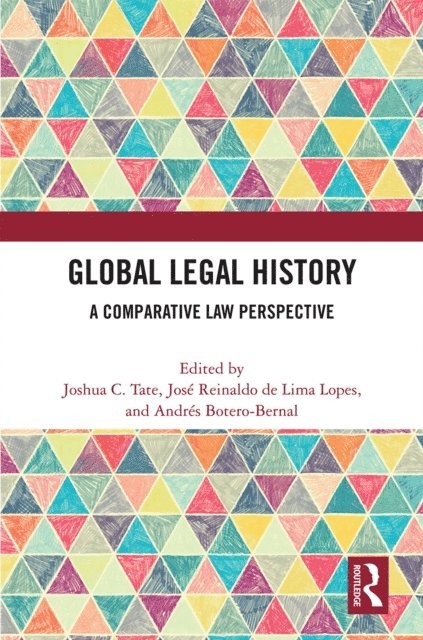 AndrA(c)s Botero-Bernal, JosA(c) Reinaldo de Lima Lopes, Joshua C. Tate - Global Legal History, E-bok