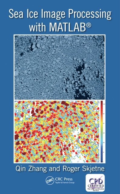 Roger Skjetne, Qin Zhang - Sea Ice Image Processing with MATLAB(R), E-bok