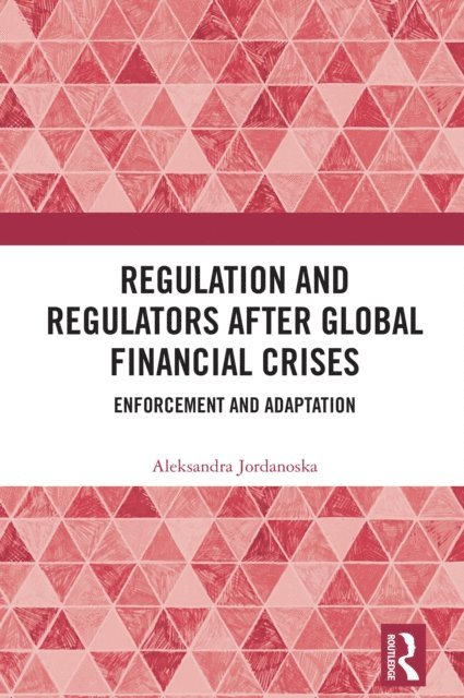 Aleksandra Jordanoska - Regulation and Regulators after Global Financial Crises, E-bok
