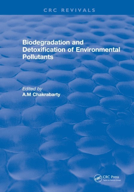A.M Chakrabarty - Biodegradation and Detoxification of Environmental Pollutants, E-bok