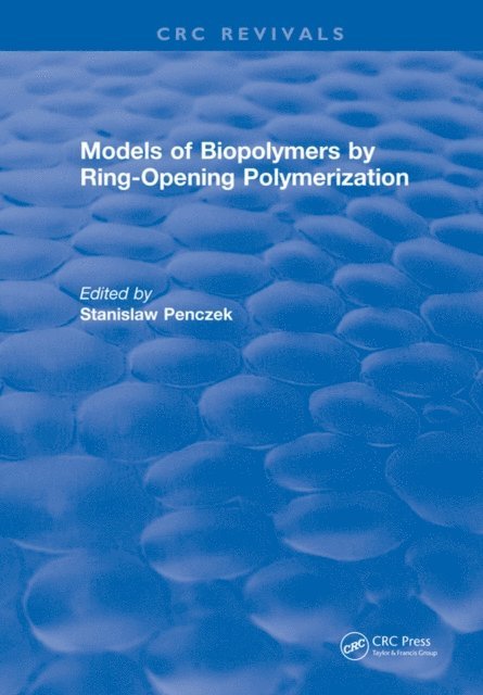 Stanislaw Penczek - Models of Biopolymers By Ring-Opening Polymerization, E-bok