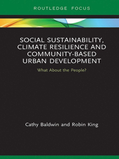 Robin King, Cathy Baldwin - Social Sustainability, Climate Resilience and Community-Based Urban Development, E-bok
