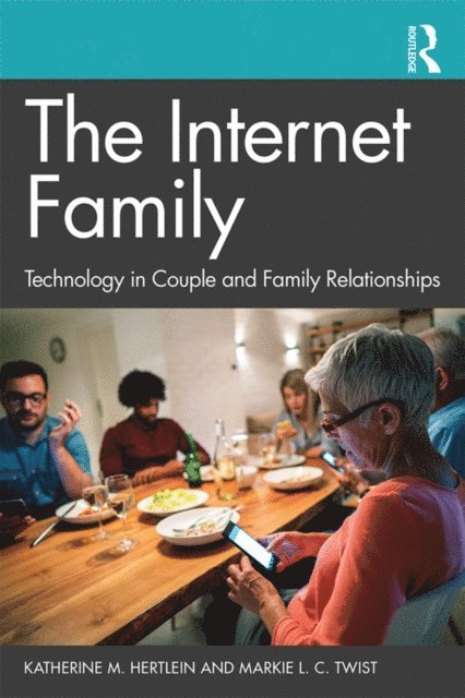 Markie L. C. Twist, Katherine M. Hertlein - Internet Family: Technology in Couple and Family Relationships, E-bok