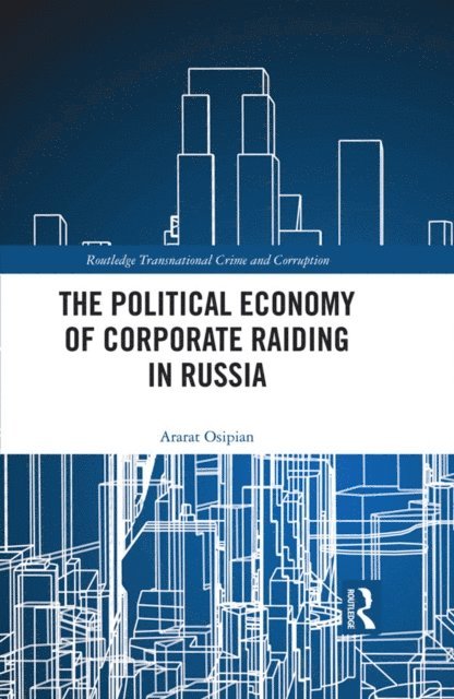 Ararat Osipian - Political Economy of Corporate Raiding in Russia, E-bok