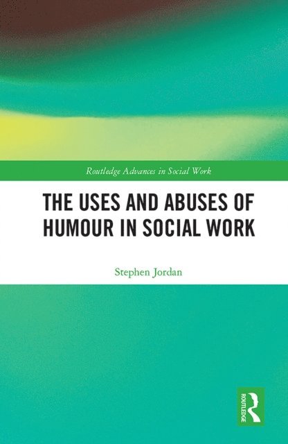 Stephen Jordan - Uses and Abuses of Humour in Social Work, E-bok