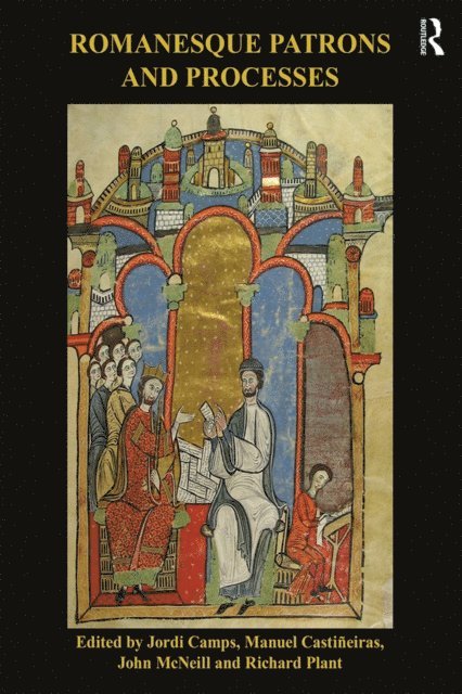 Richard Plant, John McNeill, Manuel Castineiras, Jordi Camps - Romanesque Patrons and Processes, E-bok