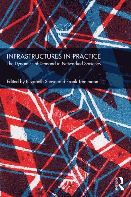 Frank Trentmann, Elizabeth Shove - Infrastructures in Practice, E-bok
