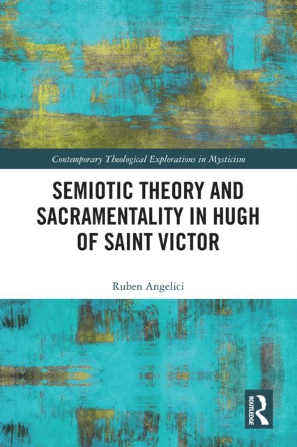 Ruben Angelici - Semiotic Theory and Sacramentality in Hugh of Saint Victor, E-bok