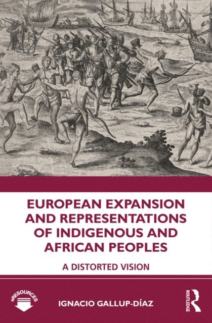 Ignacio Gallup-Diaz - European Expansion and Representations of Indigenous and African Peoples, E-bok