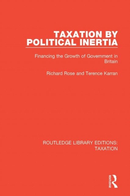 Terence Karran, Richard Rose - Taxation by Political Inertia, E-bok