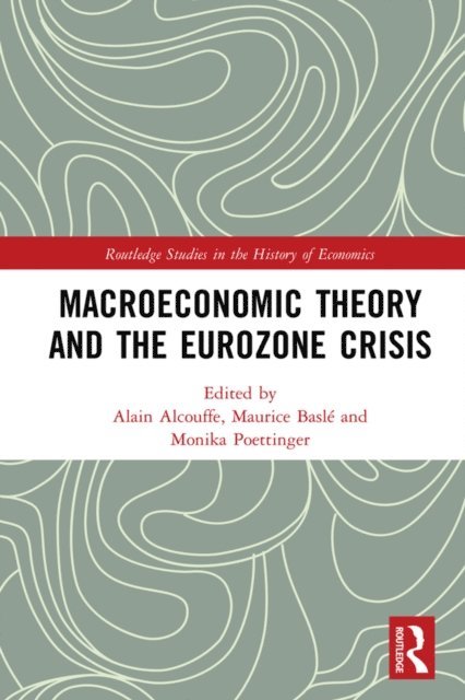Monika Poettinger, Maurice Basle, Alain Alcouffe - Macroeconomic Theory and the Eurozone Crisis, E-bok