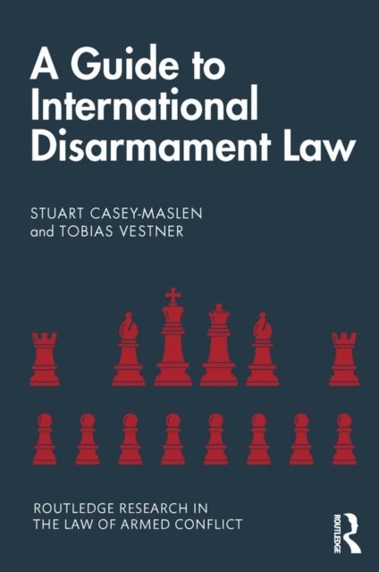 Tobias Vestner, Stuart Casey-Maslen - Guide to International Disarmament Law, E-bok