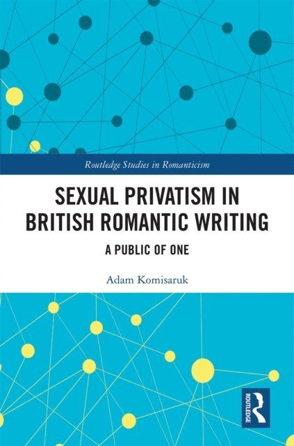 Adam Komisaruk - Sexual Privatism in British Romantic Writing, E-bok