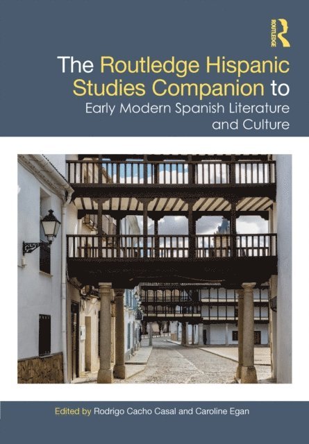 Caroline Egan, Rodrigo Cacho Casal - Routledge Hispanic Studies Companion to Early Modern Spanish Literature and Culture, E-bok