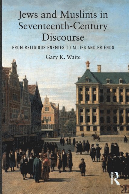 Gary K. Waite - Jews and Muslims in Seventeenth-Century Discourse, E-bok