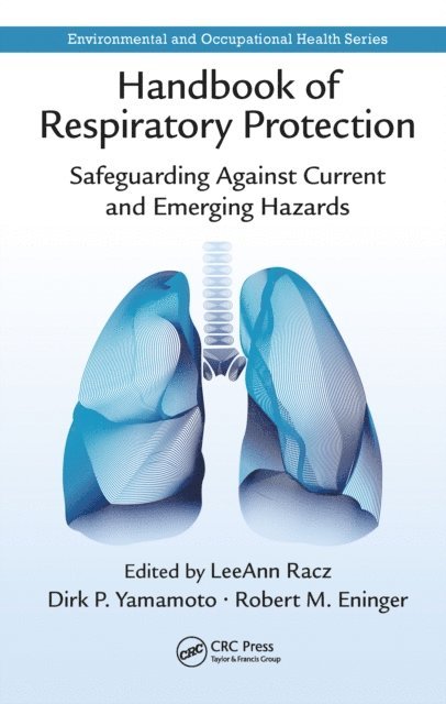 Robert M. Eninger, Dirk P. Yamamoto, LeeAnn Racz - Handbook of Respiratory Protection, E-bok