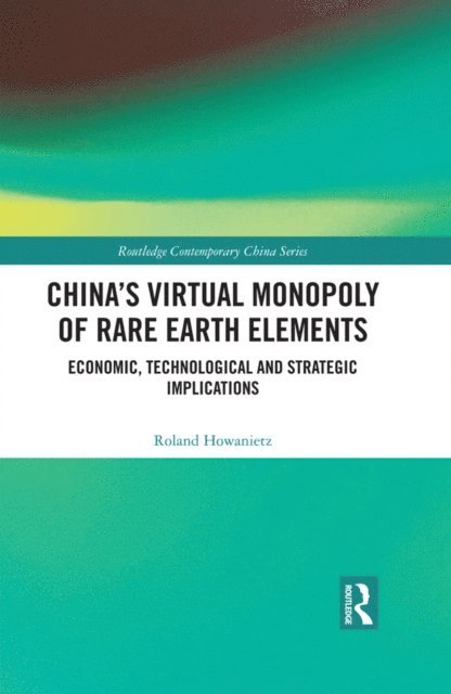 Roland Howanietz - China's Virtual Monopoly of Rare Earth Elements, E-bok