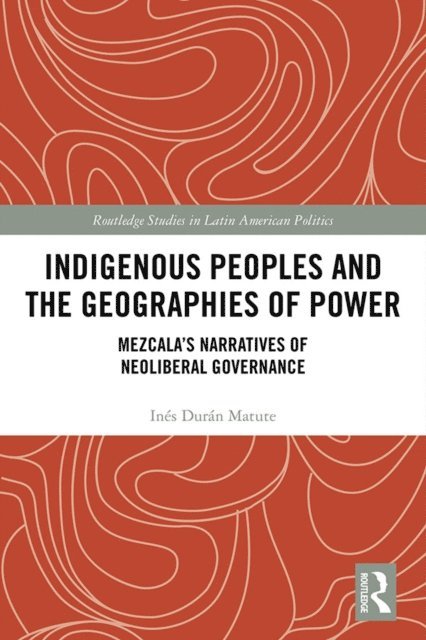 Ines Duran Matute - Indigenous Peoples and the Geographies of Power, E-bok