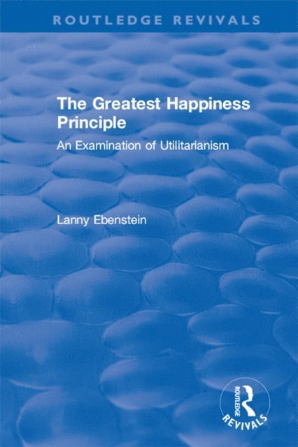 Lanny Ebenstein - Routledge Revivals: The Greatest Happiness Principle (1986), E-bok