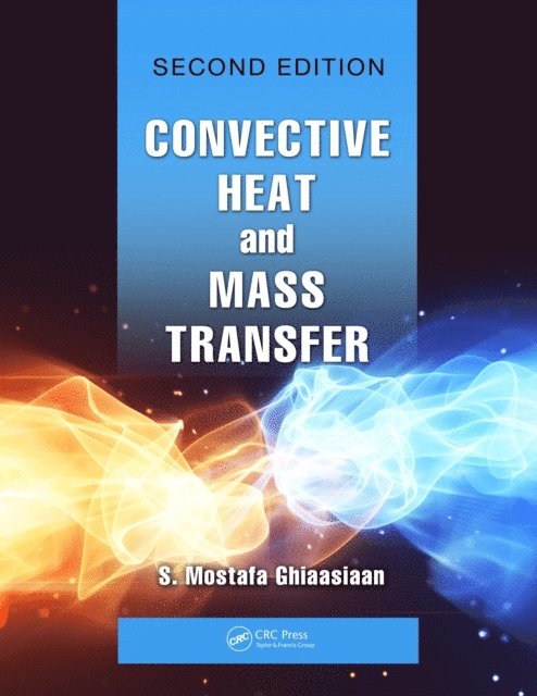 S. Mostafa Ghiaasiaan - Convective Heat and Mass Transfer, E-bok