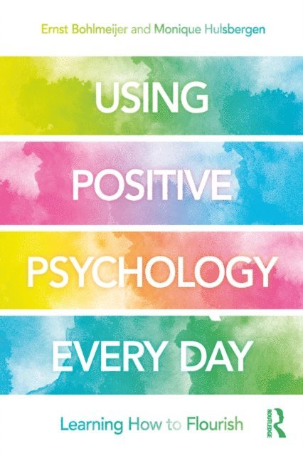 Monique Hulsbergen, Ernst Bohlmeijer - Using Positive Psychology Every Day, E-bok