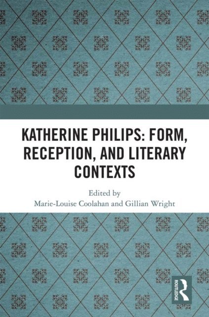 Gillian Wright, Marie-Louise Coolahan - Katherine Philips: Form, Reception, and Literary Contexts, E-bok