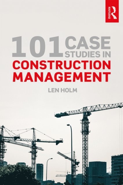 Len Holm - 101 Case Studies in Construction Management, E-bok