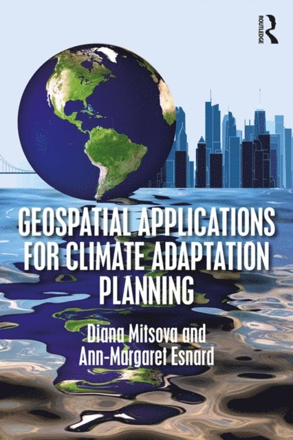 Ann-Margaret Esnard, Diana Mitsova - Geospatial Applications for Climate Adaptation Planning, E-bok