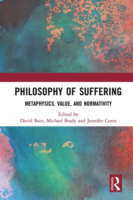 Jennifer Corns, Michael Brady, David Bain - Philosophy of Suffering, E-bok