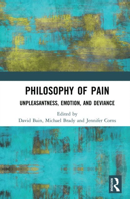 Jennifer Corns, Michael Brady, David Bain - Philosophy of Pain, E-bok