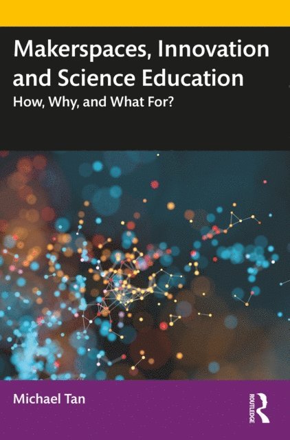 Michael Tan - Makerspaces, Innovation and Science Education, E-bok