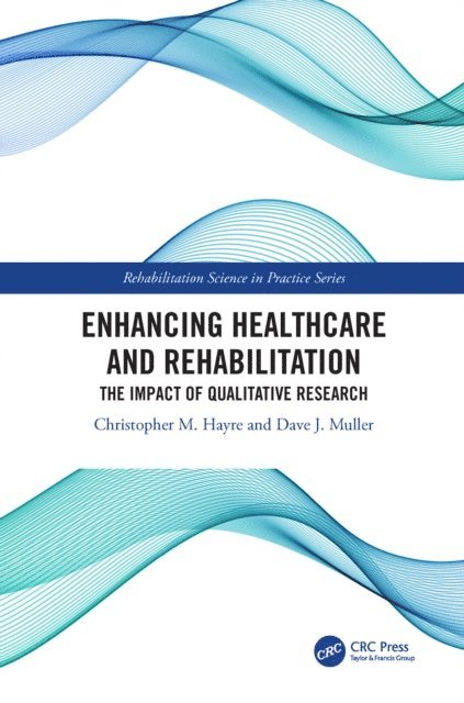 Dave J. Muller, Christopher M. Hayre - Enhancing Healthcare and Rehabilitation, E-bok