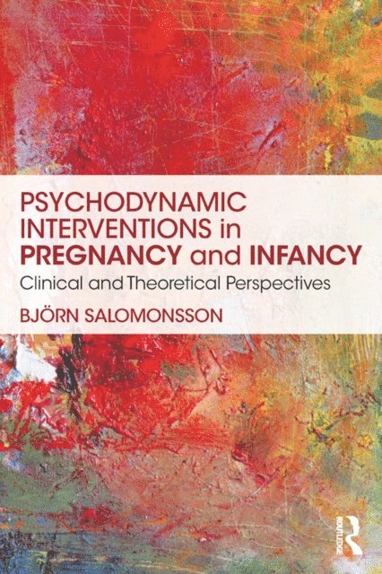 Bjorn Salomonsson - Psychodynamic Interventions in Pregnancy and Infancy, E-bok