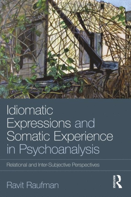 Ravit Raufman - Idiomatic Expressions and Somatic Experience in Psychoanalysis, E-bok