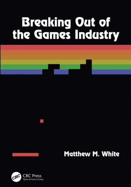 Matthew M. White - Breaking Out of the Games Industry, E-bok. Tillgänglighet: Lägg i varukorg